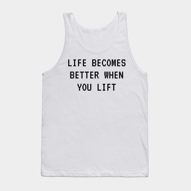 Life becomes better when you lift. Tank Top by Tee_love_7